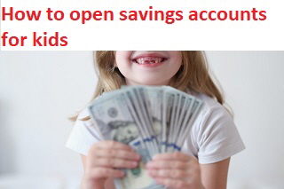 How to open savings accounts for kids