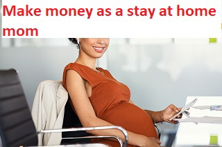 Make money as a stay at home mom