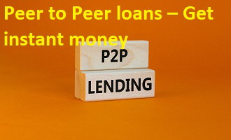 Peer to Peer loans  Get instant money